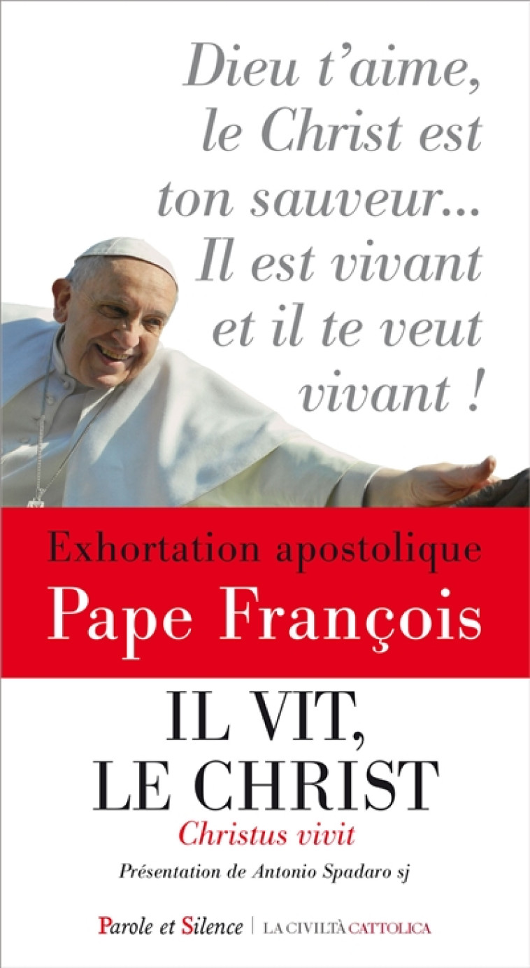 IL VIT, LE CHRIST - CHRISTUS VIVIT - EXHORTATION APOSTOLIQUE AUX JEUNES ET A TOUT LE PEUPLE DE DIEU. - PAPE FRANCOIS J. - PAROLE SILENCE