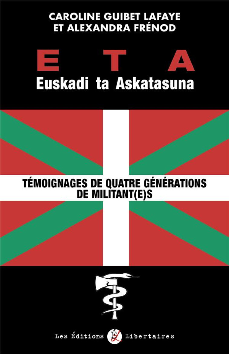 ETA EUSKADI TA ASKATASUNA - TEMOIGNAGES DE QUATRE GENERATIONS DE MILITANT(E)S - GUIBET LAFAYE/FRENOD - LIBERTAIRES