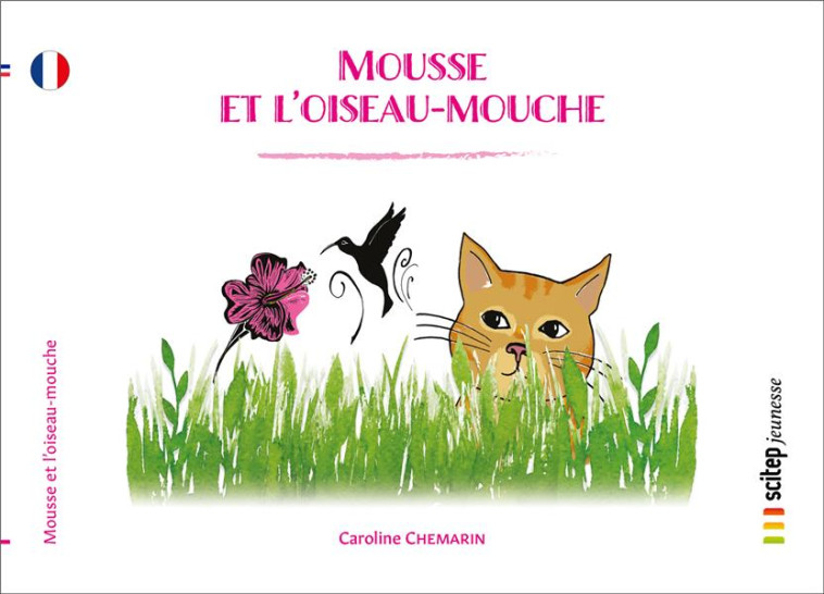 MOUSSE ET L'OISEAU-MOUCHE - CHEMARIN/DESCLEVES - SCITEP JEUNESSE