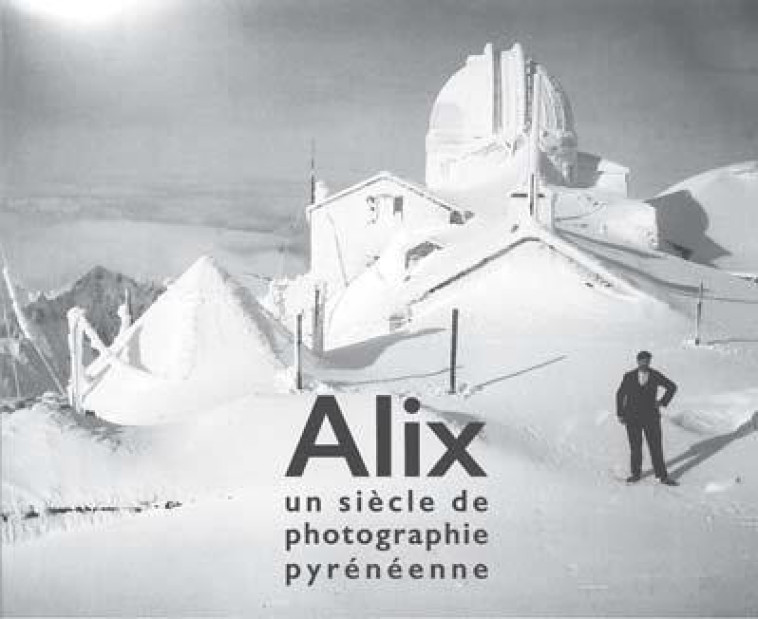 ALIX, UN SIECLE DE PHOTOGRAPHIE PYRENEENNE - RABY/CHAUVIN - PIN A CROCHETS