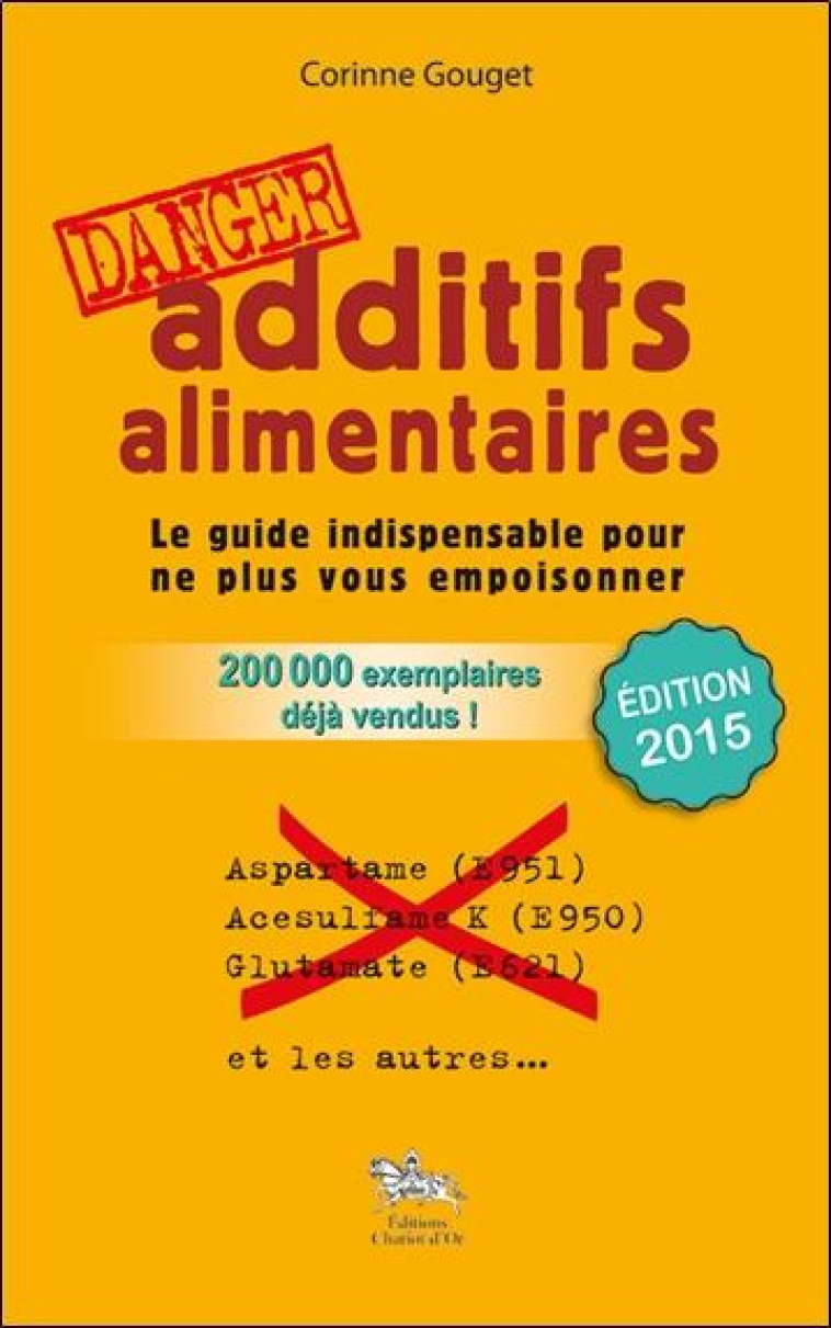 ADDITIFS ALIMENTAIRES DANGER ! - GOUGET CORINNE - CHARIOT D'OR