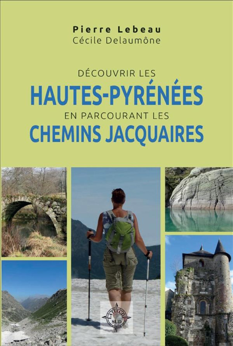 DECOUVRIR LES HAUTES-PYRENEES EN PARCOURANT LES CHEMINS JACQUAIRES - LEBEAU/DELAUMONE - CAIRN