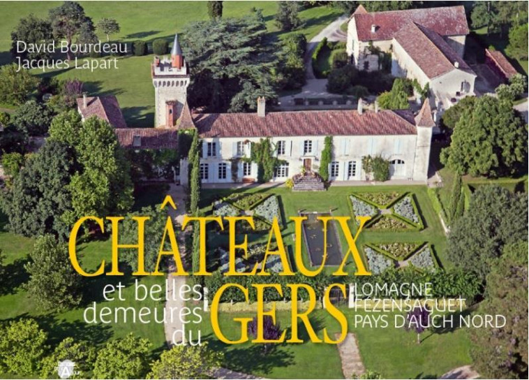 CHATEAU ET BELLES DEMEURES DU GERS T.3 - LOMAGNE FEZENSAQUET PAYS D AUCH NORD - BOURDEAU/LAPART - VAL ADOUR