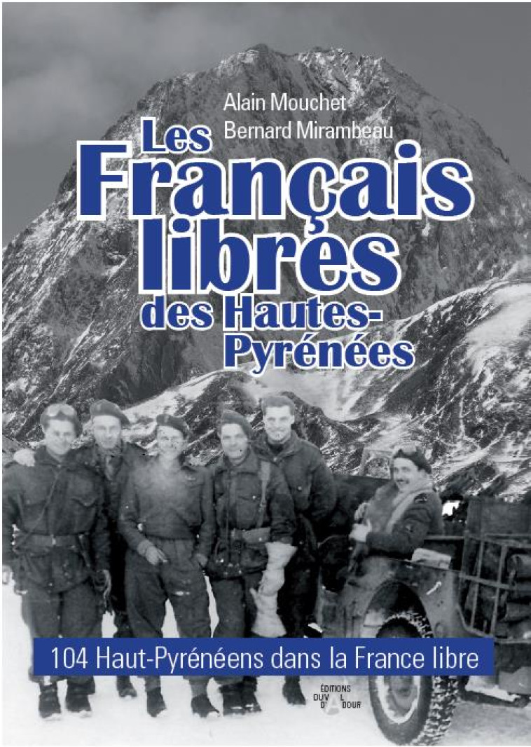 LES FRANCAIS LIBRES HAUTES- PYRENEES - 104 HAUT-PYRENEENS DANS LA FRANCE LIBRE - MOUCHET/MIRAMBEAU - VAL ADOUR