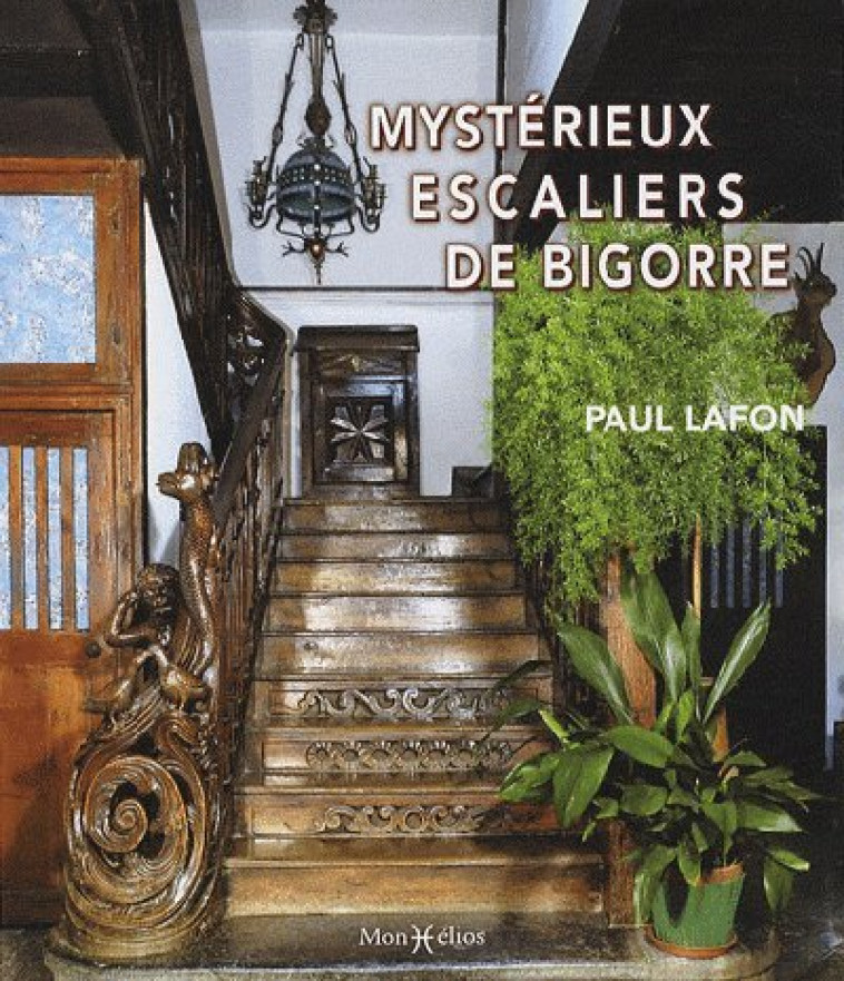 MYSTERIEUX ESCALIERS DE BIGORRE - Paul Lafon - MONHELIOS