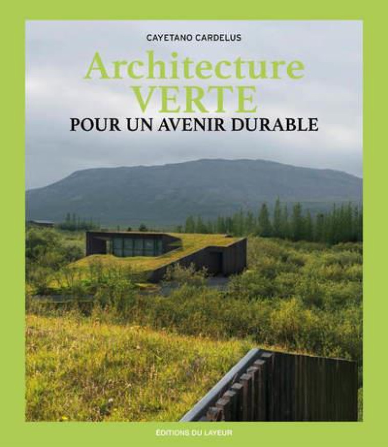 ARCHITECTURE VERTE POUR UN AVENIR DURABLE - CARDELUS CAYETANO - DU LAYEUR EDITI