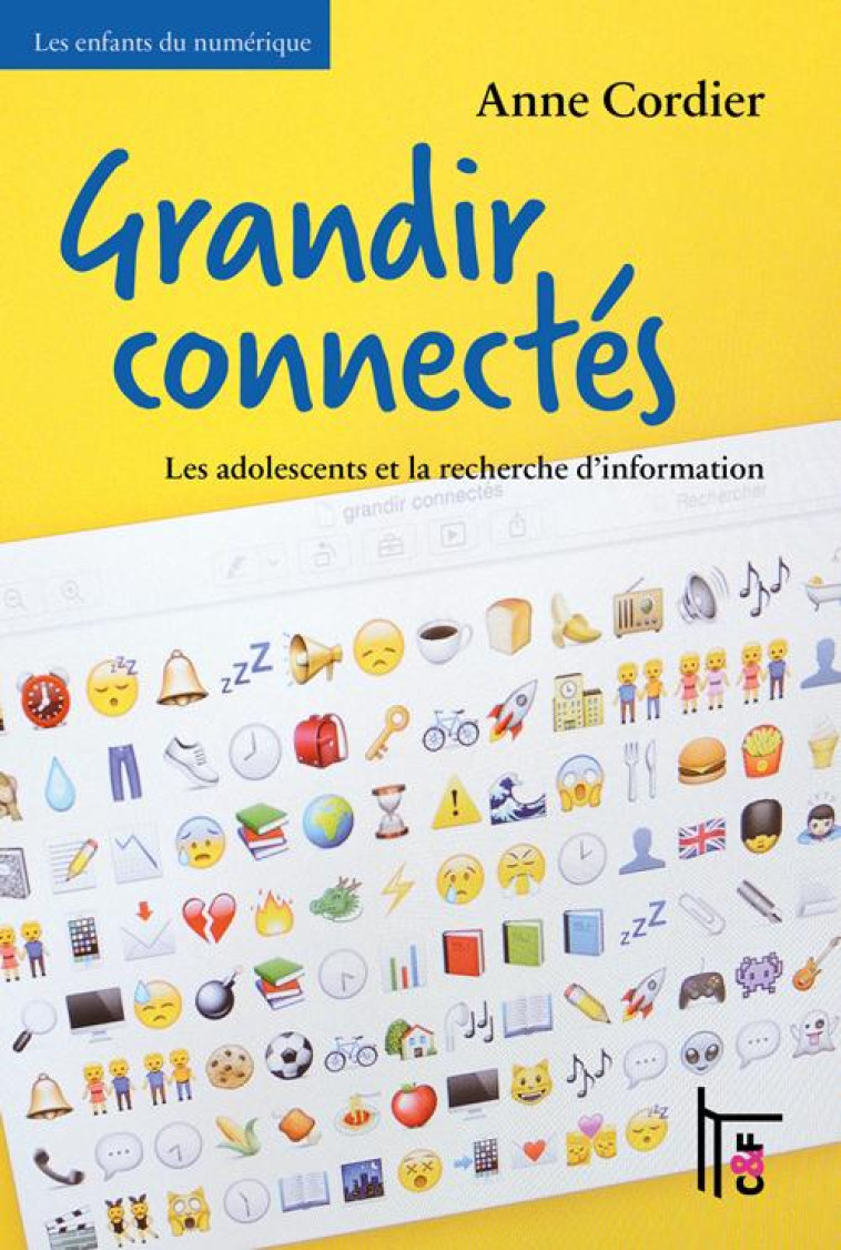 GRANDIR CONNECTES : LES ADOLESCENTS ET LA RECHERCHE D'INFORMATION - CORDIER ANNE - C et F éditions