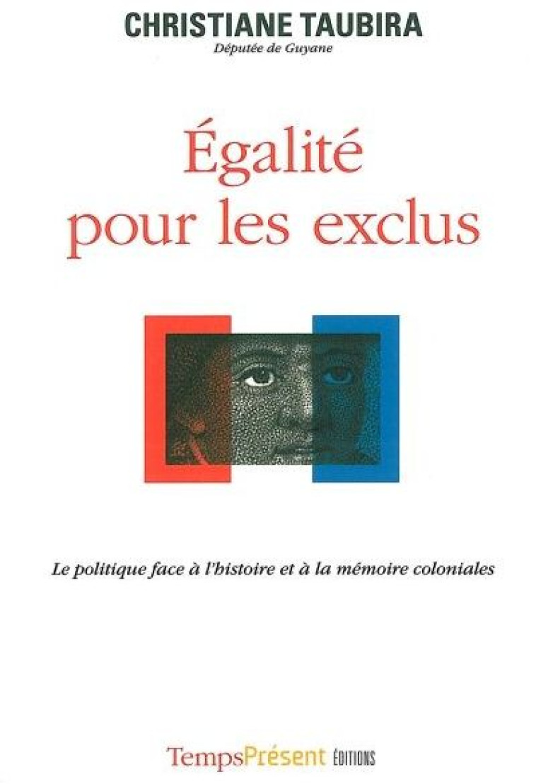 EGALITE POUR LES EXCLUS - LE POLITIQUE FACE A L'HISTOIRE ET A LA MEMOIRE POSTCOLONIALES - TAUBIRA CHRISTIANE - TEMPS PRES