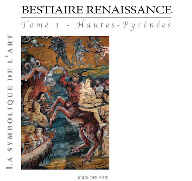 Bestiaire Renaissance tome 1 Hautes-Pyrénées - Alain Lacoste - JOUR DES ARTS