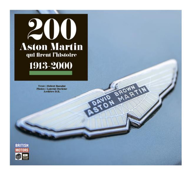 200 ASTON MARTIN QUI FIRENT L'HISTOIRE 1913-2000 - BARADAT/DUCHENE - REUBEN