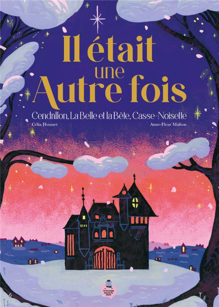 IL ETAIT UNE AUTRE FOIS - CENDRILLON, LA BELLE ET LA BETE, CASSE-NOISETTE - MULTON/HOUSSET - POUR DU BEURRE