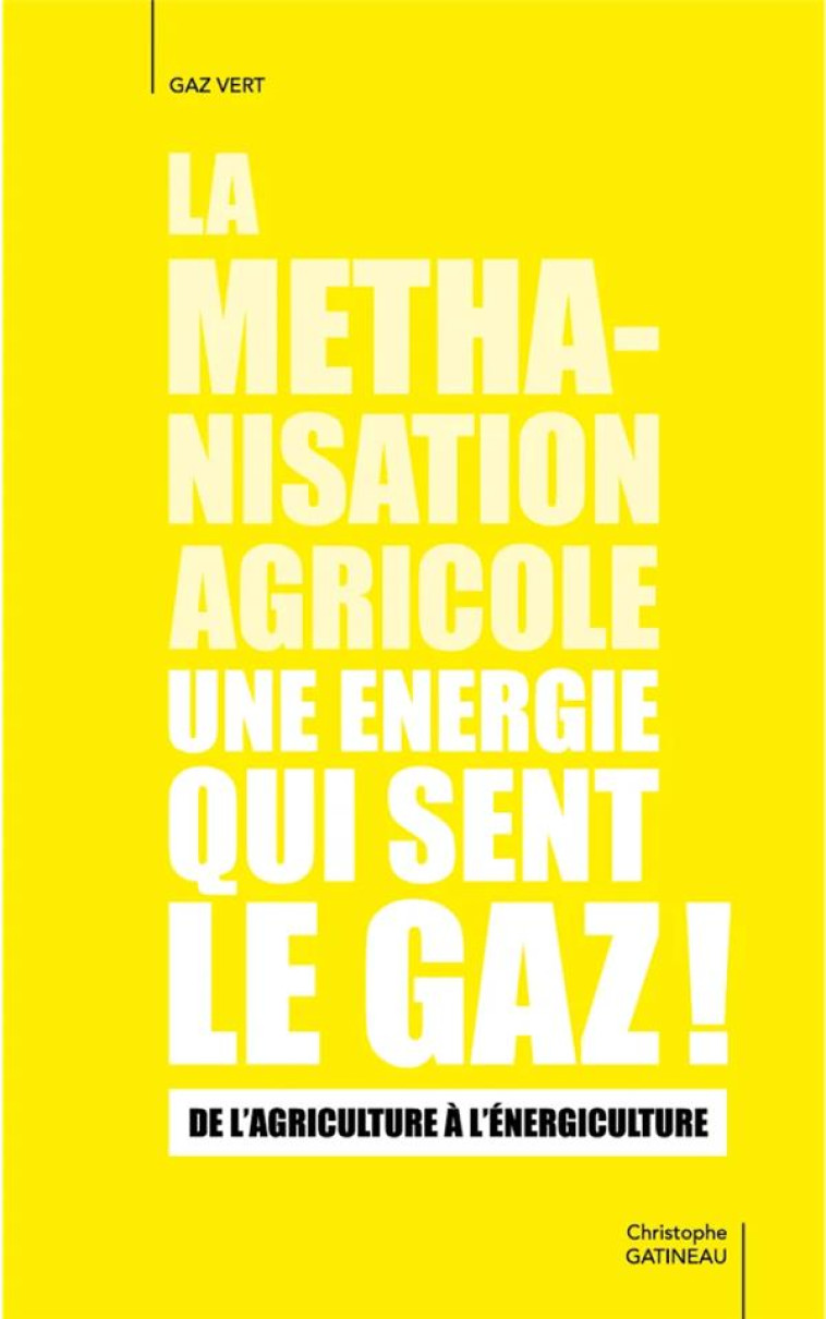 LA METHANISATION AGRICOLE UNE ENERGIE QUI SENT LE GAZ - DE L'AGRICULTURE A L'ENERGICULTURE - GATINEAU CHRISTOPHE - JARDIN VIVANT