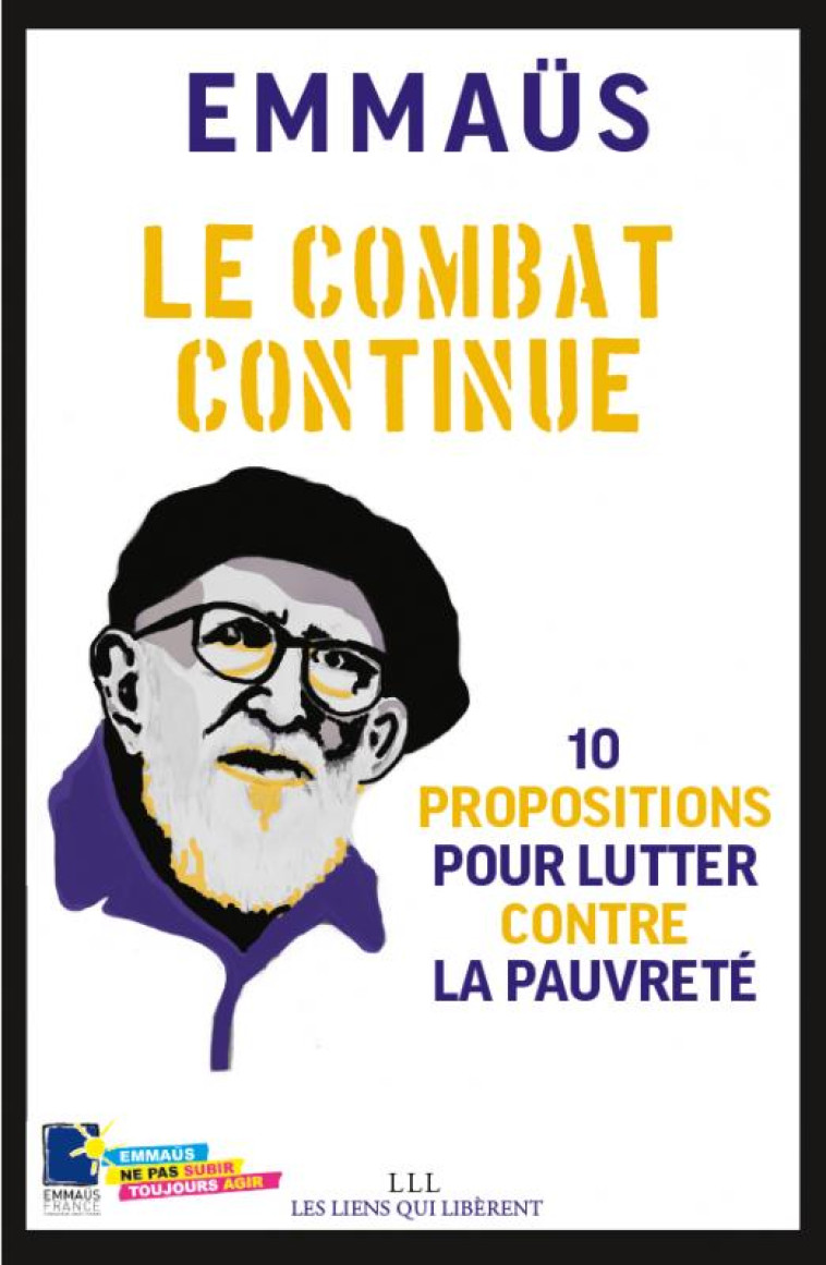 LE COMBAT CONTINUE - 10 PROPOSITIONS POUR LUTTER CONTRE LA PAUVRETE - ASSOCIATION EMMAUS F - Les Liens qui libèrent