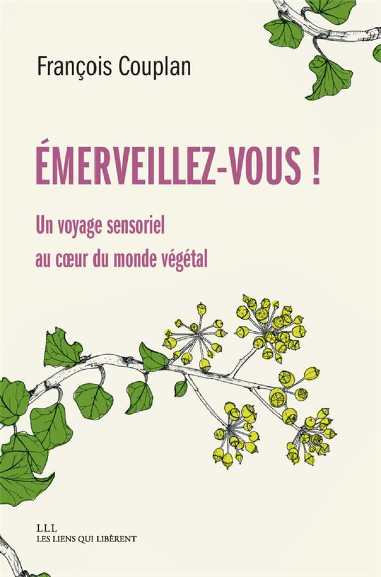 EMERVEILLEZ-VOUS ! - UN VOYAGE SENSORIEL AU COEUR DU MONDE VEGETAL - COUPLAN FRANCOIS - LIENS LIBERENT