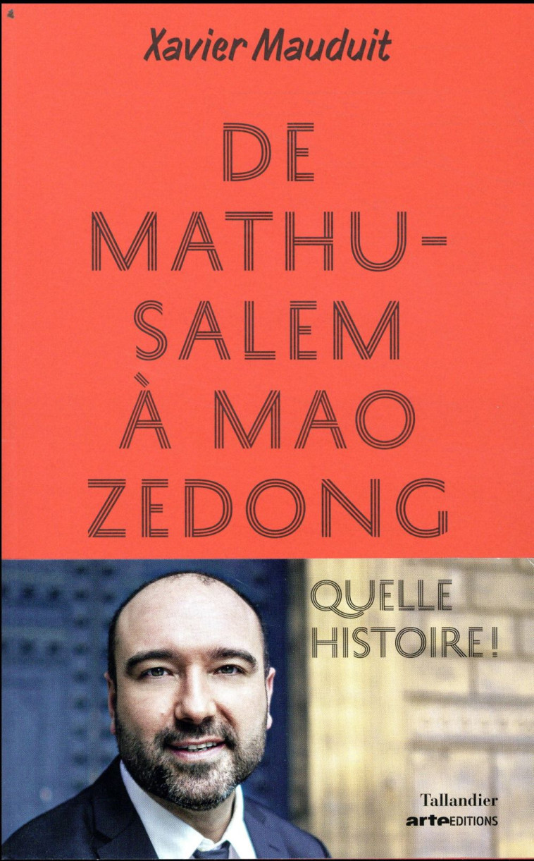 DE MATHUSALEM A MAO ZEDONG - QUELLE HISTOIRE ! - MAUDUIT XAVIER - TALLANDIER