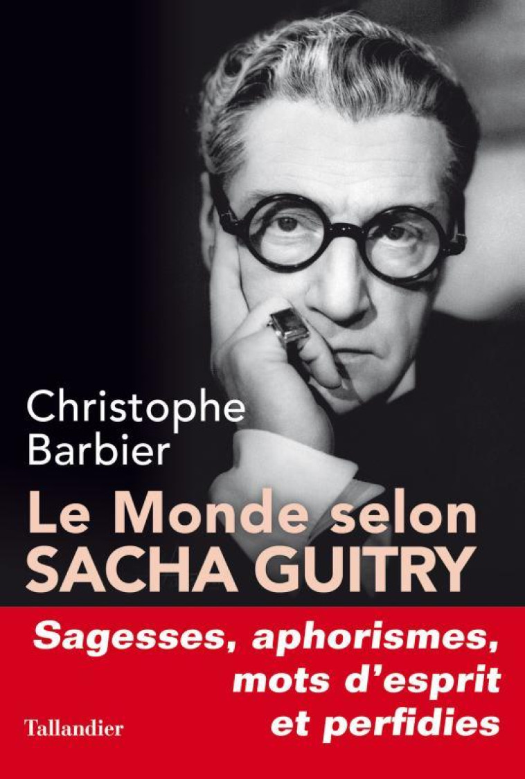 LE MONDE SELON SACHA GUITRY - BARBIER CHRISTOPHE - TALLANDIER