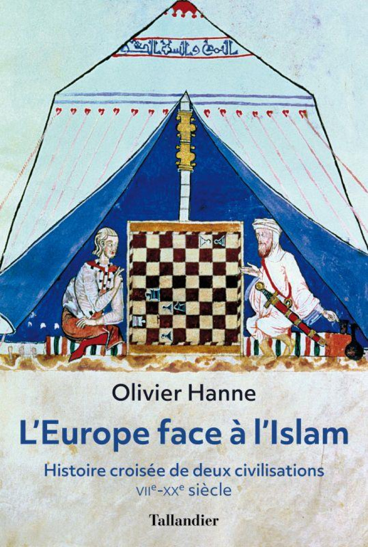 L'EUROPE FACE A L'ISLAM - HISTOIRE DE CROISEES DEUX CIVILISATIONS VIIE-XXE SIECLE - HANNE OLIVIER - TALLANDIER