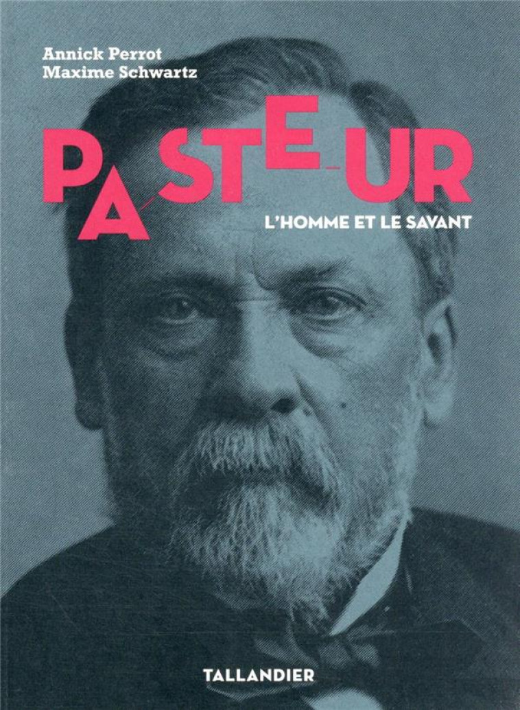 PASTEUR - L'HOMME ET LE SAVANT - SCHWARTZ MAXIME - TALLANDIER