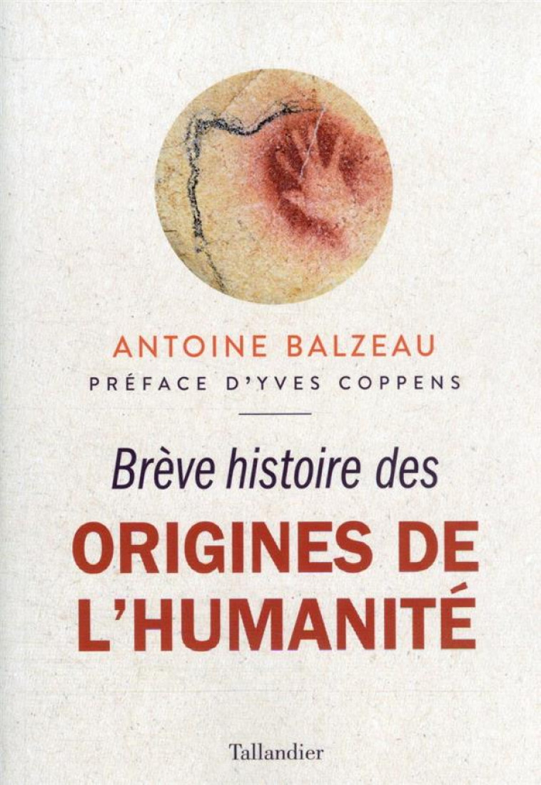 BREVE HISTOIRE DES ORIGINES DE L'HUMANITE - DERNIERES DECOUVERTES SUR NOS PLUS LOINTAINS ANCETRES - BALZEAU/COPPENS - TALLANDIER