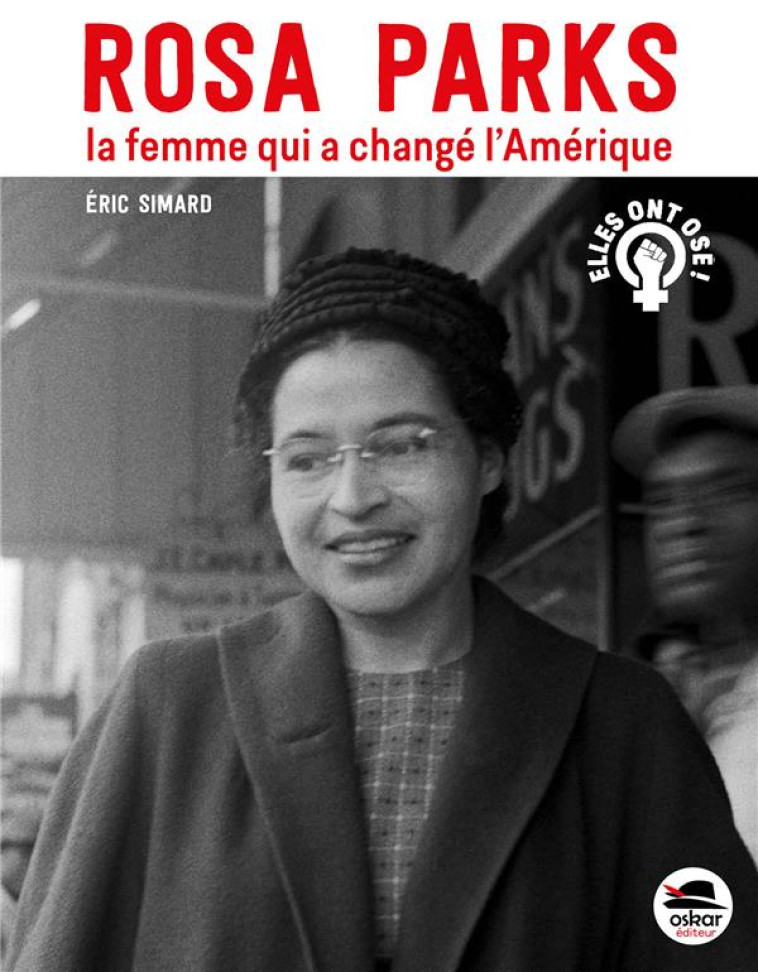 ROSA PARKS, LA FEMME QUI A CHANGE L'AMERIQUE - NOUVELLE EDITION - SIMARD ERIC - OSKAR