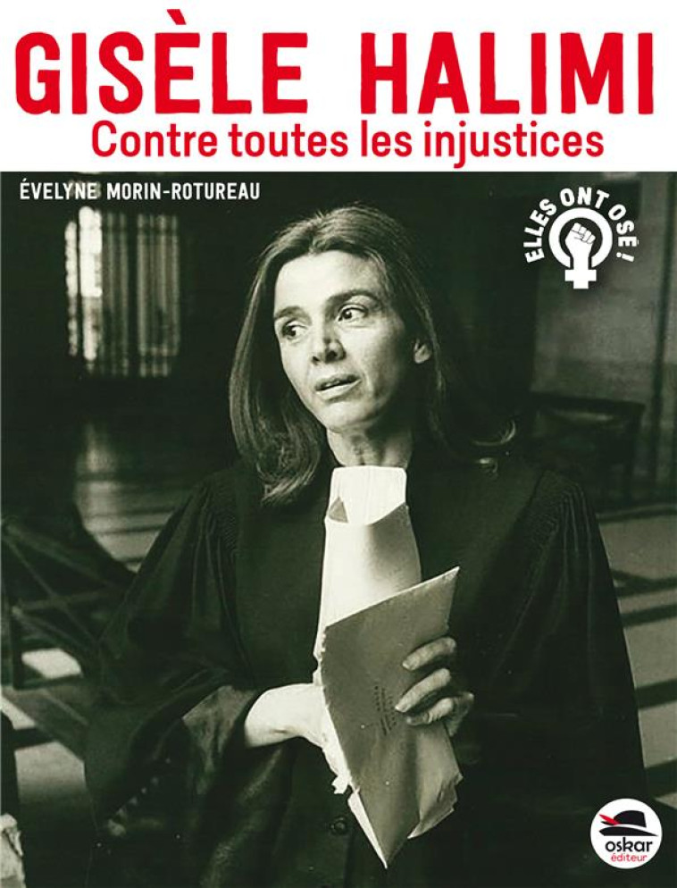 GISELE HALIMI - CONTRE TOUTES LES INJUSTICES - MORIN-ROTUREAU E. - OSKAR