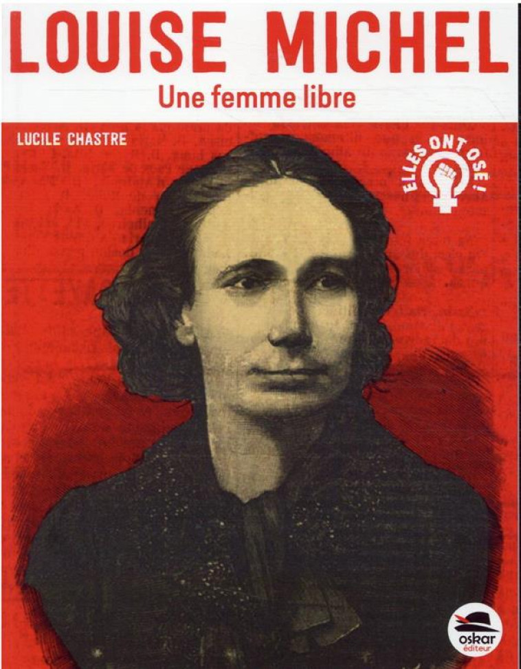 LOUISE MICHEL - UNE FEMME LIBRE - CHASTRE LUCILE - OSKAR