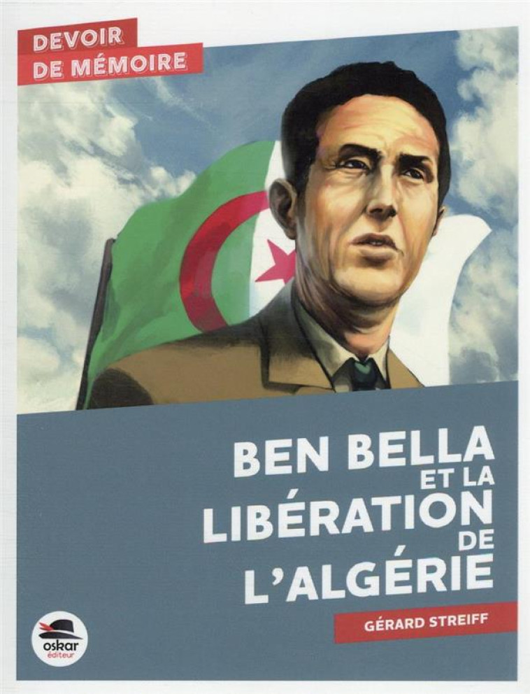 BEN BELLA ET LA LIBERATION DE L'ALGERIE - STREIFF GERARD - OSKAR