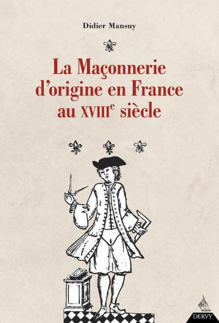 LA MACONNERIE D'ORIGINE EN FRANCE AU XVIIIE SIECLE - MANSUY DIDIER - DERVY