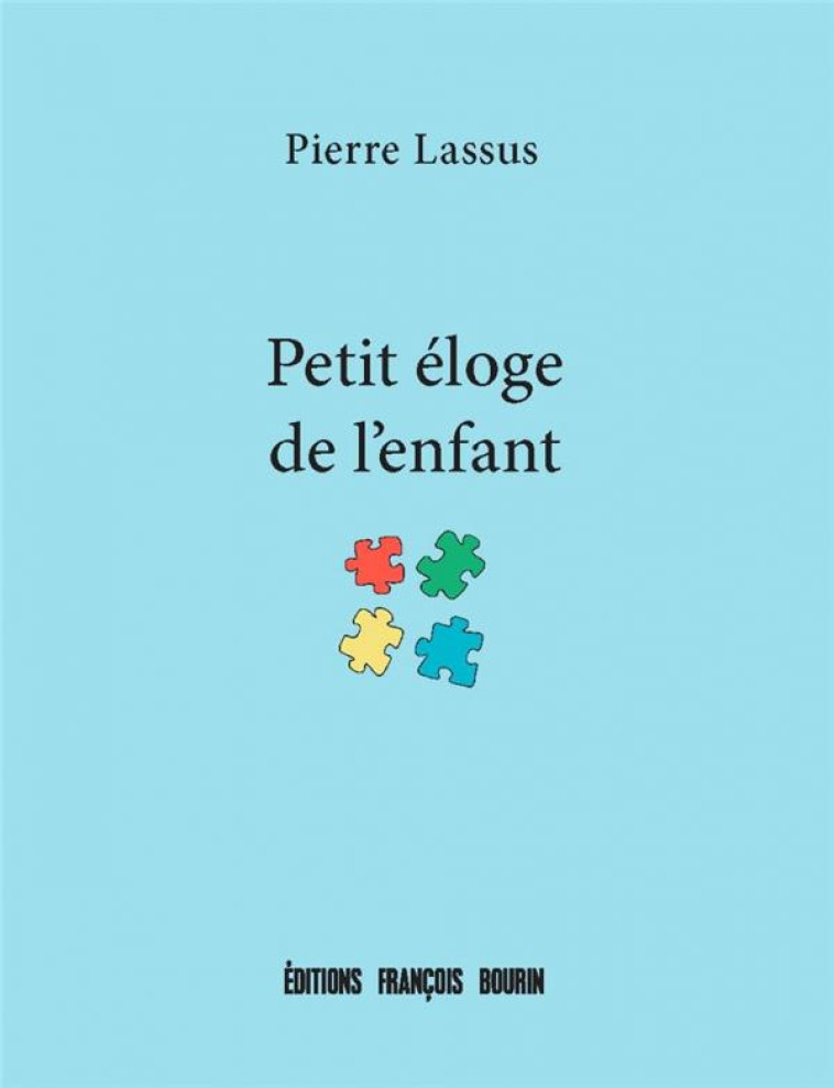 PETIT ELOGE DE L'ENFANT - LASSUS PIERRE - Ed. Nouvelles François Bourin