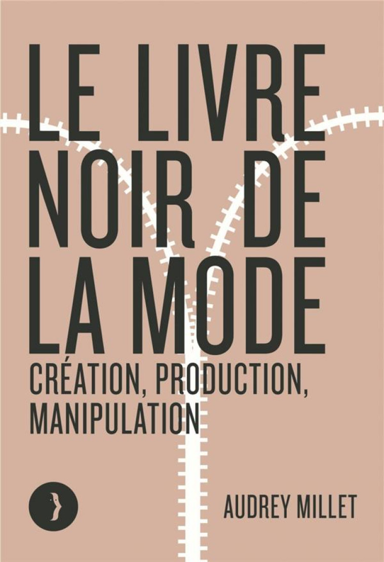 LE LIVRE NOIR DE LA MODE - CREATION, PRODUCTION, MANIPULATIO - MILLET AUDREY - BOURIN