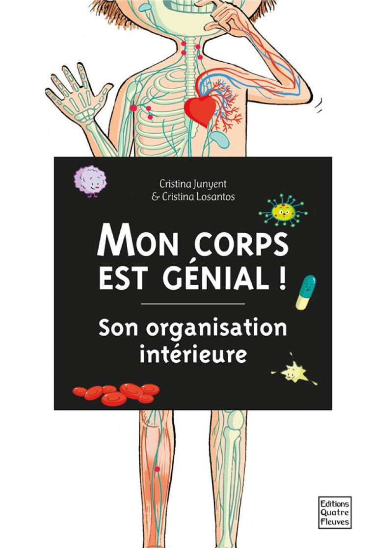 MON CORPS EST GENIAL ! SON ORGANISATION INTERIEURE - JUNYENT/LOSANTOS - QUATRE FLEUVES