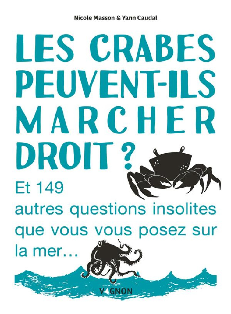 LES CRABES PEUVENT-ILS MARCHER DROIT ? - ET 149 AUTRES QUESTIONS INSOLITES QUE VOUS VOUS POSEZ SUR L - CAUDAL/MASSON - VAGNON