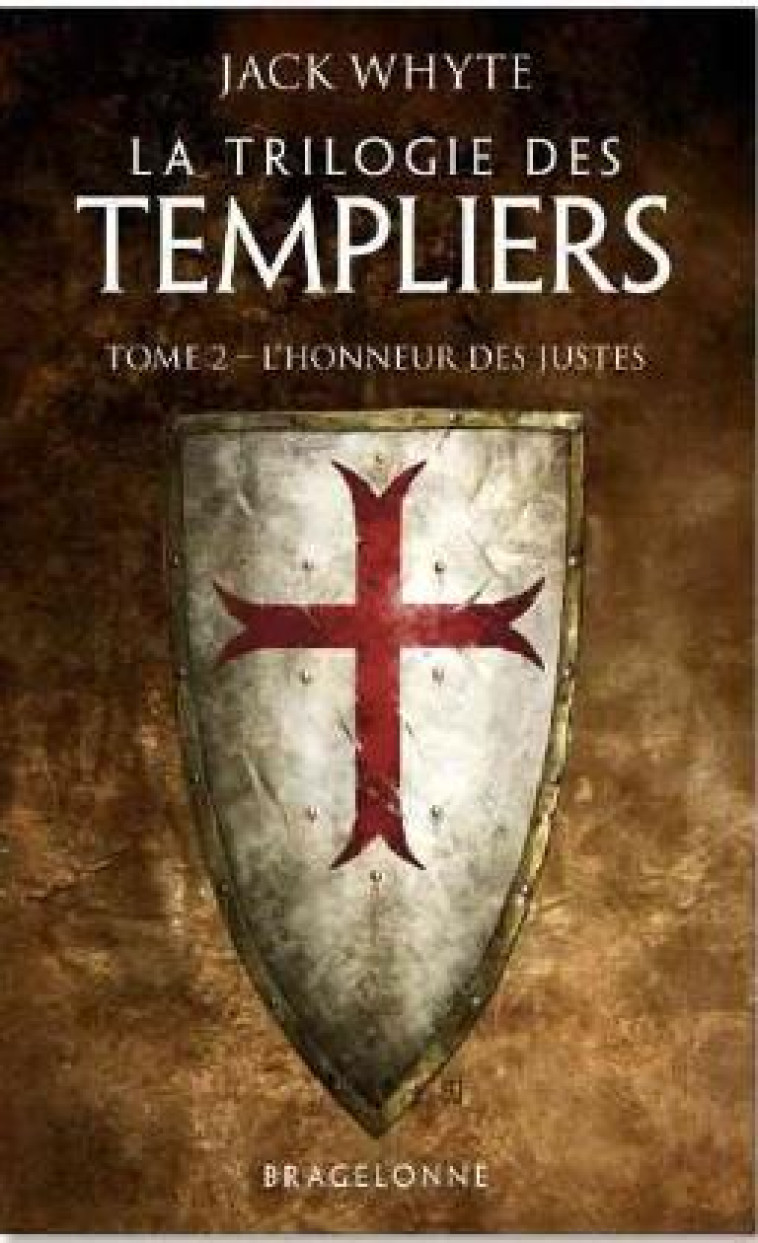 LA TRILOGIE DES TEMPLIERS, T2 : L'HONNEUR DES JUSTES - WHYTE JACK - BRAGELONNE