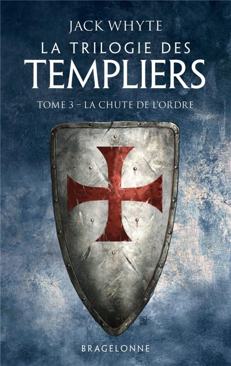 LA TRILOGIE DES TEMPLIERS, T3 : LA CHUTE DE L'ORDRE - WHYTE JACK - BRAGELONNE