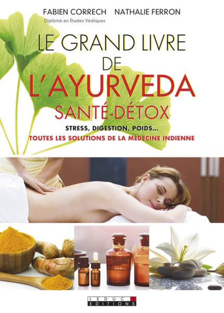 LE GRAND LIVRE DE L'AYURVEDA, SANTE/DETOX - STRESS, DIGESTION, POIDS, TOUTES LES SOLUTIONS DE LA MED - CORRECH FABIEN - Leduc.s éditions