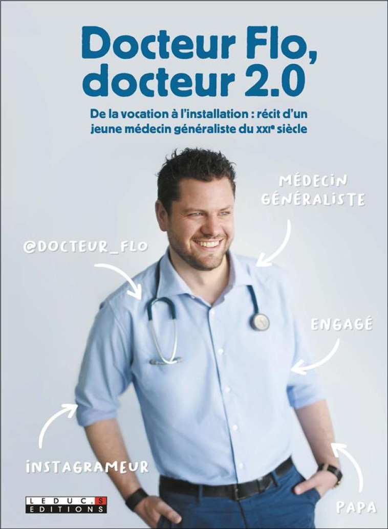 DOCTEUR FLO, DOCTEUR 2.0 - DE LA VOCATION A L'INSTALLATION: RECIT D'UN JEUNE MEDECIN GENERALISTE DU - FLO DOCTEUR - QUOTIDIEN MALIN