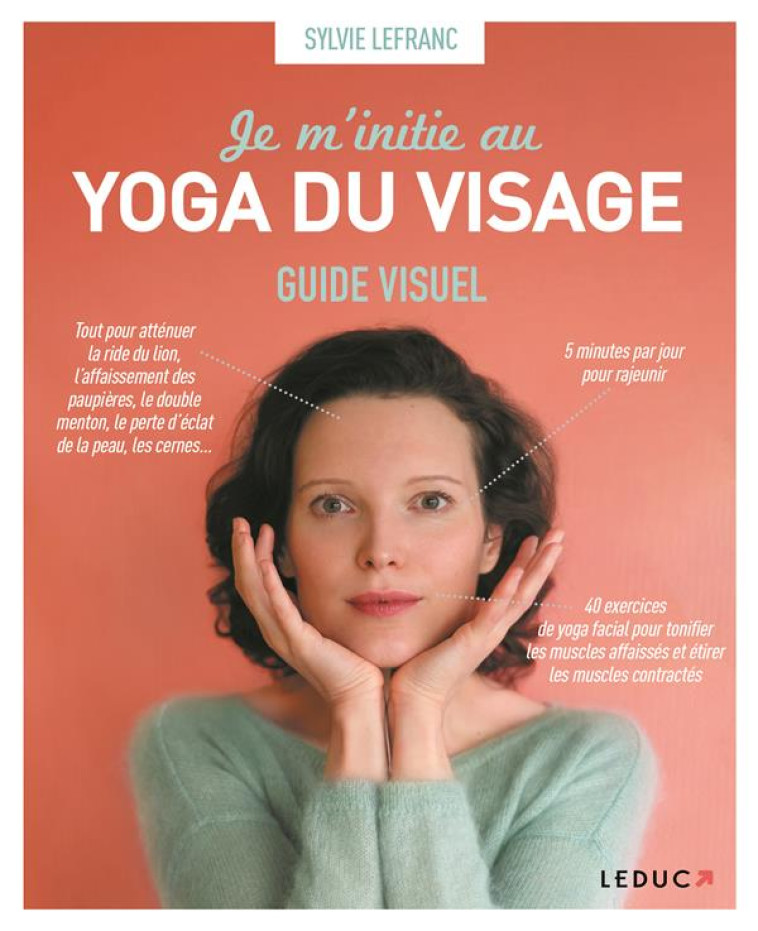 JE M'INITIE AU YOGA DU VISAGE - GUIDE VISUEL - LEFRANC SYLVIE - QUOTIDIEN MALIN