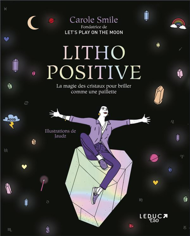 LITHO POSITIVE - LA MAGIE DES CRISTAUX POUR BRILLER COMME UNE PAILLETTE - SMILE CAROLE - QUOTIDIEN MALIN