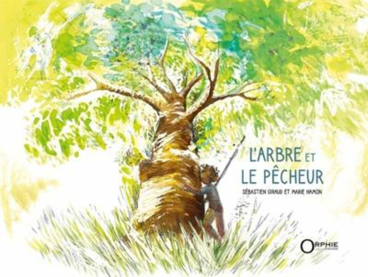 L'ARBRE ET LE PECHEUR - GIRAUD SEBASTIEN - ORPHIE