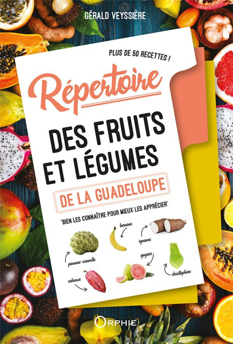 REPERTOIRE DES FRUITS ET LEGUMES DE LA GUADELOUPE - VEYSSIERE GERALD - ORPHIE