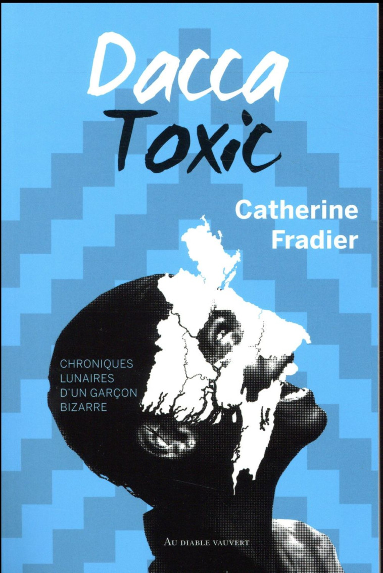 DACCA TOXIC - CHRONIQUES LUNAIRES D4UN GARCON BIZARRE - FRADIER CATHERINE - DIABLE VAUVERT