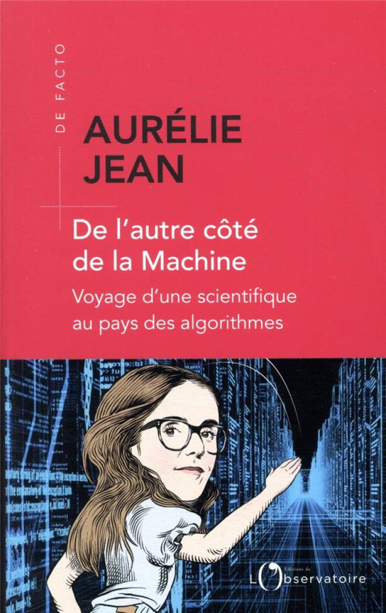 DE L'AUTRE COTE DE LA MACHINE - VOYAGE D'UNE SCIENTIFIQUE AU PAYS DES ALGORITHMES - JEAN AURELIE - L'OBSERVATOIRE