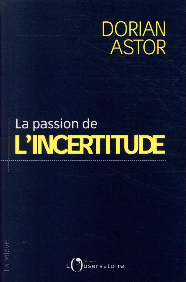 LA PASSION DE L'INCERTITUDE - ASTOR DORIAN - L'OBSERVATOIRE