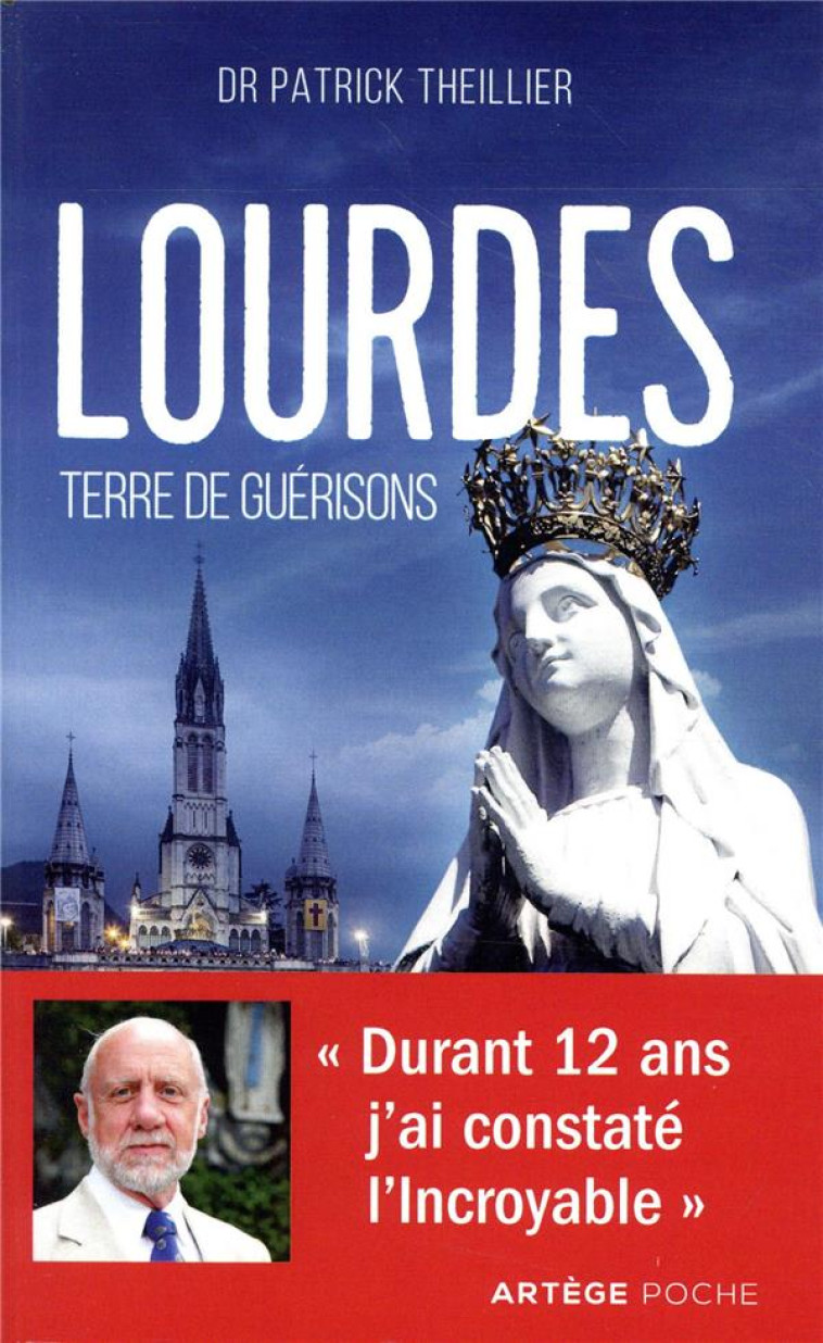 LOURDES, TERRE DE GUERISONS - THEILLIER PATRICK - ARTEGE