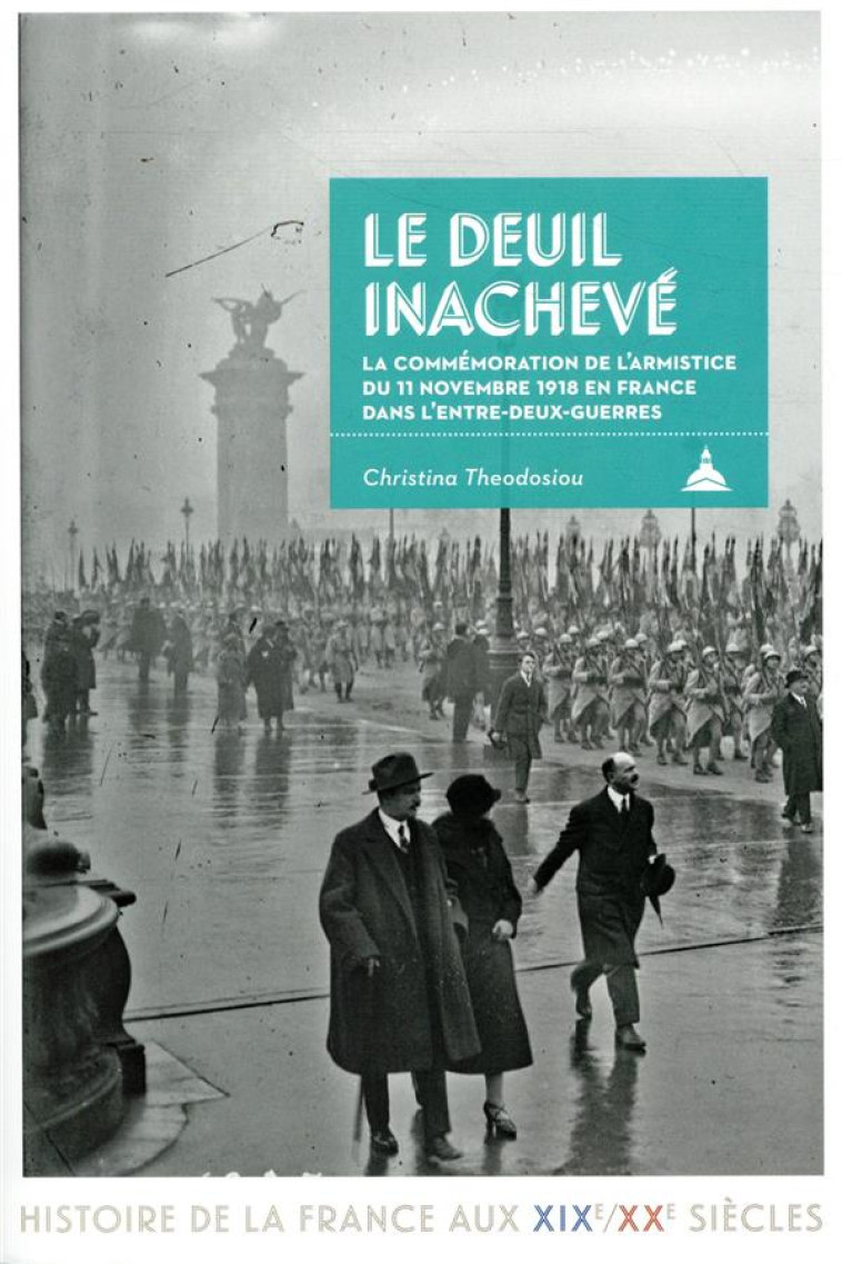 LE DEUIL INACHEVE - LA COMMEMORATION DE L'ARMISTICIE DU 11 NOVEMBRE DANS L'ENTRE-DEUX-GUERRES - CHRISTINA THEODOSIOU - SORBONNE PUPS