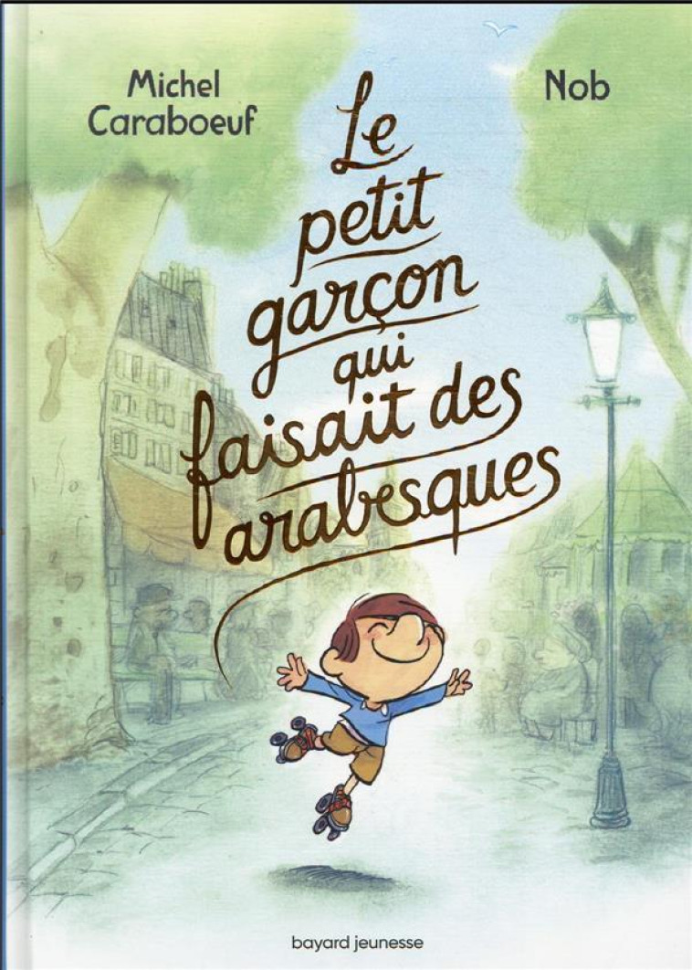 LE PETIT GARCON QUI FAISAIT DES ARABESQUES - CARABOEUF/NOB - BAYARD JEUNESSE