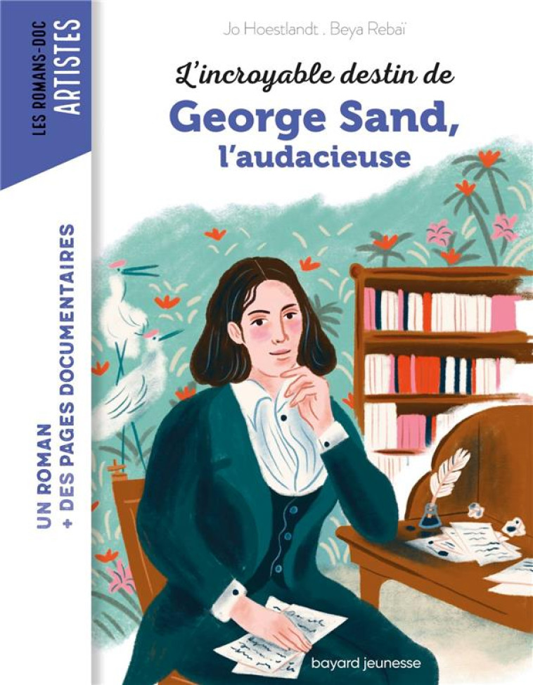 L'INCROYABLE DESTIN DE GEORGE SAND, L'AUDACE ET LA PASSION - HOESTLANDT/BEYA - BAYARD JEUNESSE