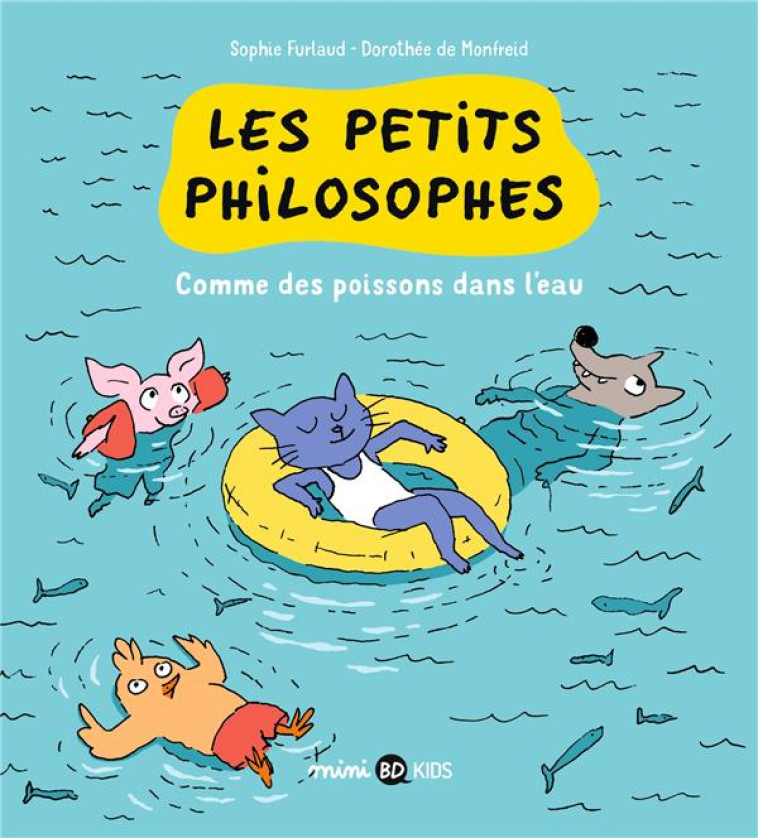 LES PETITS PHILOSOPHES, TOME 03 - COMME DES POISSONS DANS L'EAU - FURLAUD/DE MONFREID - BAYARD JEUNESSE