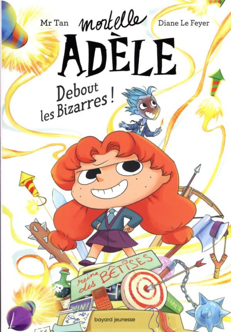 ROMAN MORTELLE ADELE, TOME 03 - ROMAN MORTELLE ADELE : DEBOUT LES BIZARRES ! - MR TAN/LE FEYER - BAYARD JEUNESSE