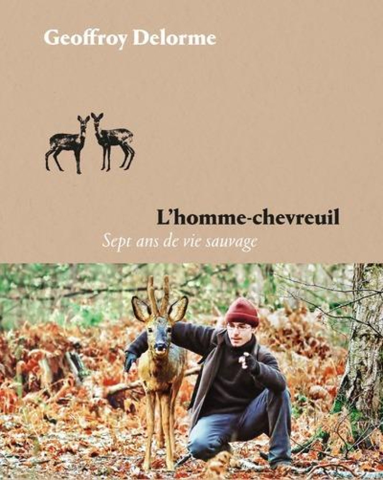 L'HOMME-CHEVREUIL - SEPT ANS DE VIE SAUVAGE - DELORME GEOFFROY - ARENES